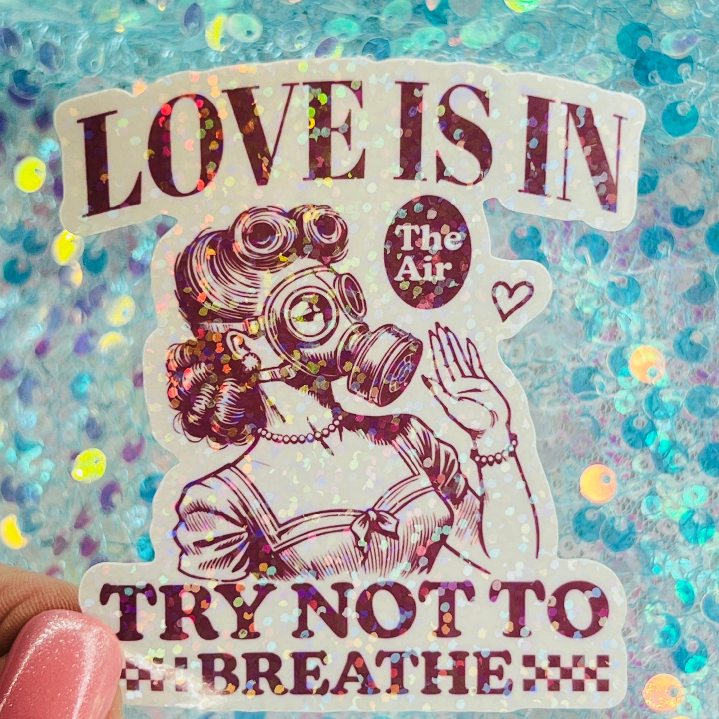 Love Is in the Air Try Not to Breathe Holographic Sticker
