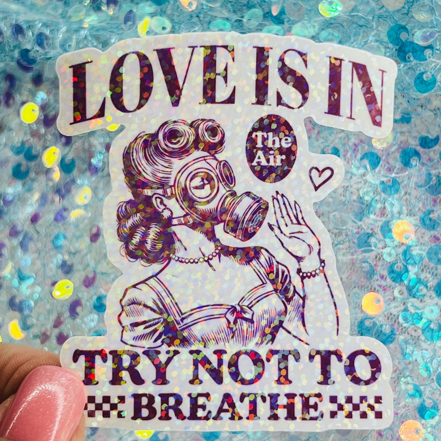 Love Is in the Air Try Not to Breathe Holographic Sticker