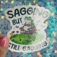 Sagging But Still Gagging Frog Holographic Sticker