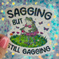 Sagging But Still Gagging Frog Holographic Sticker