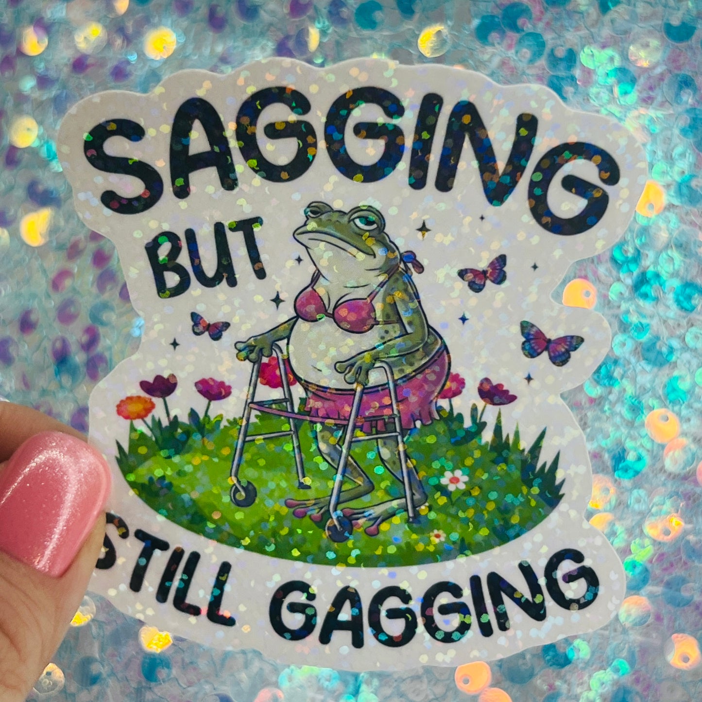 Sagging But Still Gagging Frog Holographic Sticker