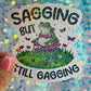 Sagging But Still Gagging Frog Holographic Sticker
