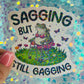 Sagging But Still Gagging Frog Holographic Sticker
