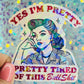 Yes I’m Pretty Pretty Tired of This Bullshit Holographic Sticker