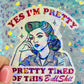 Yes I’m Pretty Pretty Tired of This Bullshit Holographic Sticker