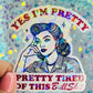Yes I’m Pretty Pretty Tired of This Bullshit Holographic Sticker