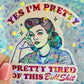 Yes I’m Pretty Pretty Tired of This Bullshit Holographic Sticker