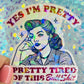 Yes I’m Pretty Pretty Tired of This Bullshit Holographic Sticker
