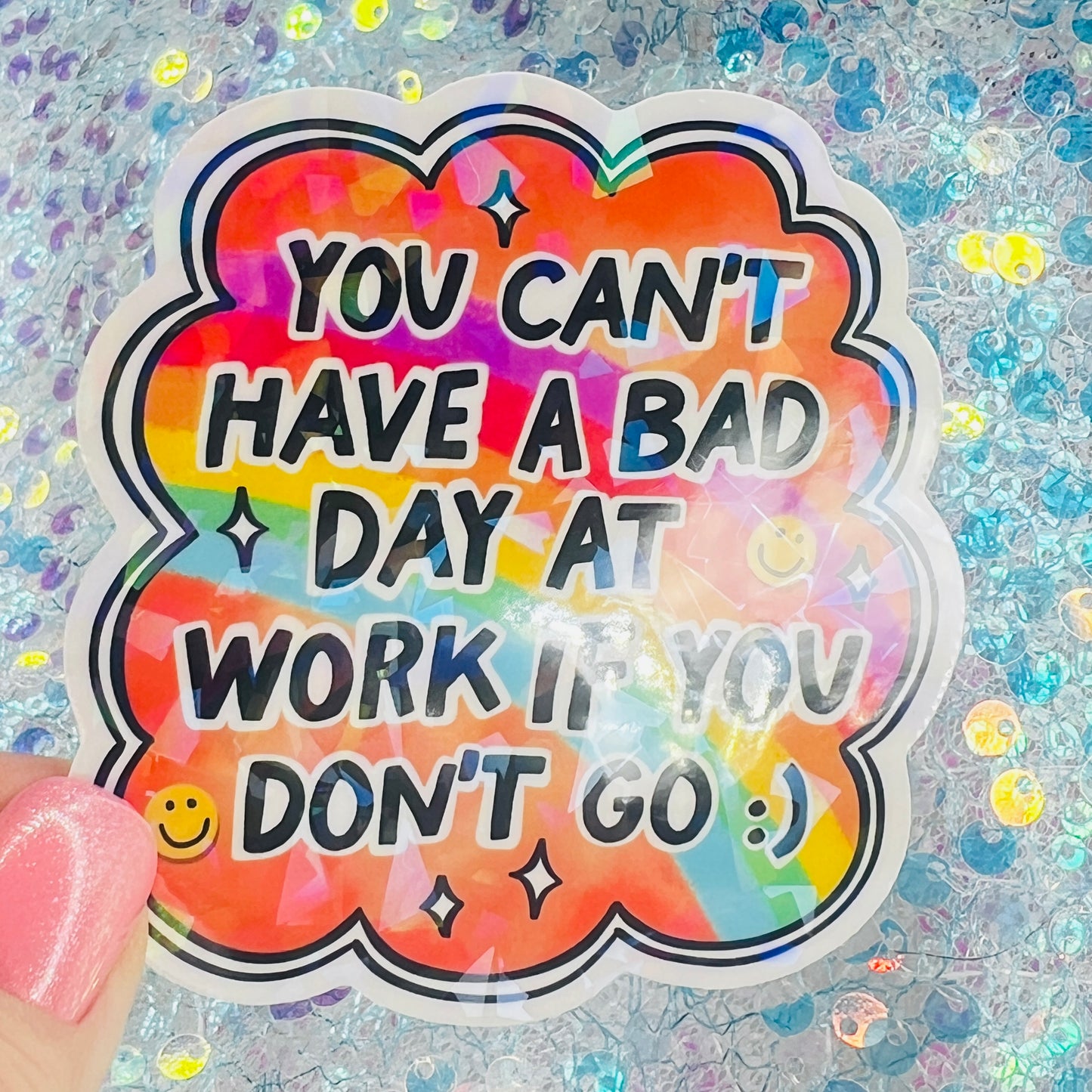 You Can’t Have a Bad Day at Work If You Don’t Go Holographic Sticker