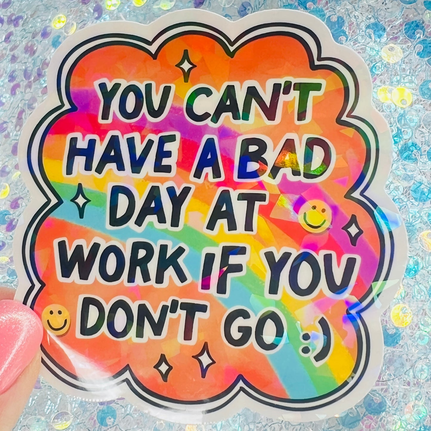 You Can’t Have a Bad Day at Work If You Don’t Go Holographic Sticker