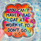 You Can’t Have a Bad Day at Work If You Don’t Go Holographic Sticker