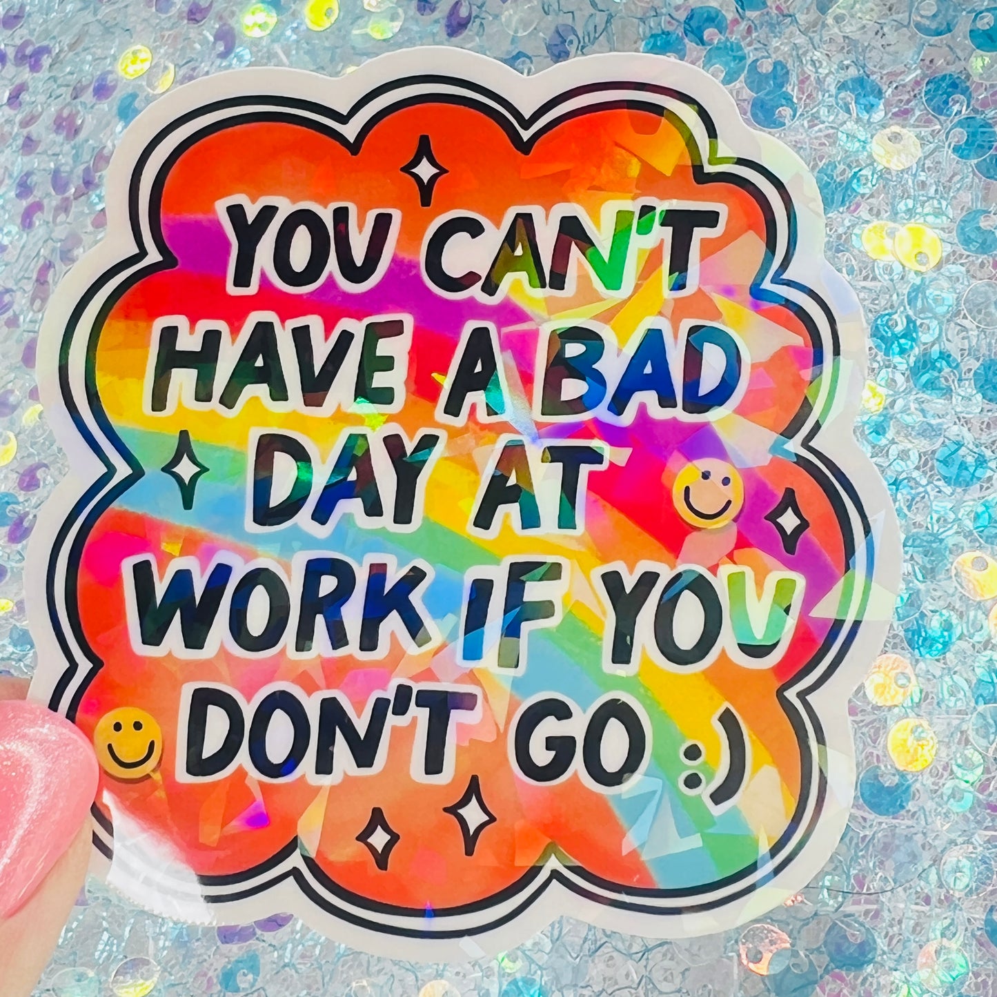 You Can’t Have a Bad Day at Work If You Don’t Go Holographic Sticker