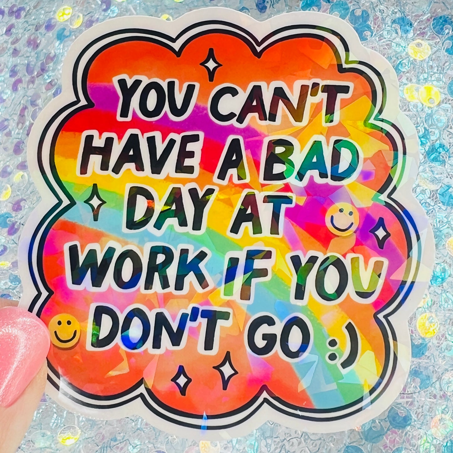 You Can’t Have a Bad Day at Work If You Don’t Go Holographic Sticker