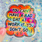 You Can’t Have a Bad Day at Work If You Don’t Go Holographic Sticker