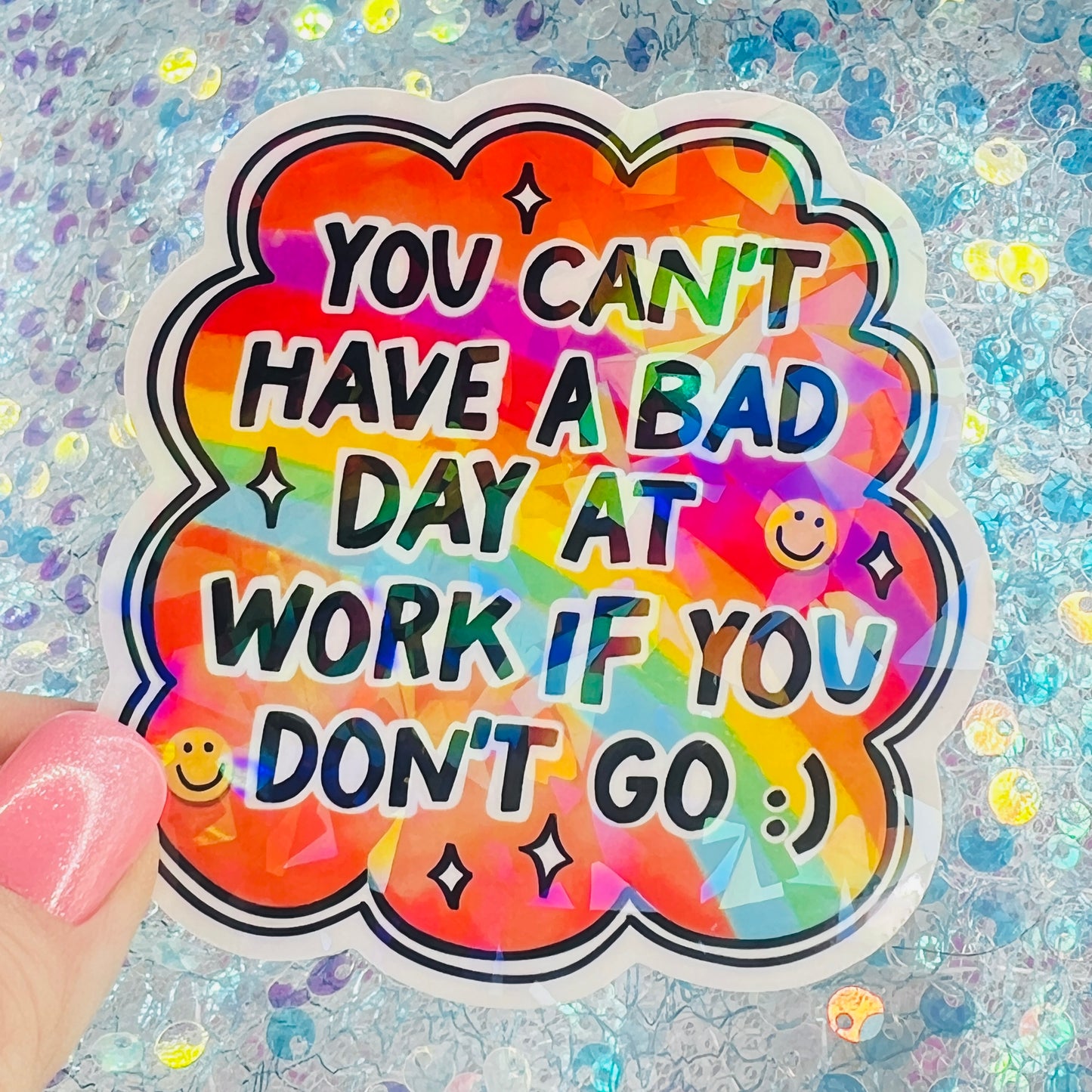 You Can’t Have a Bad Day at Work If You Don’t Go Holographic Sticker