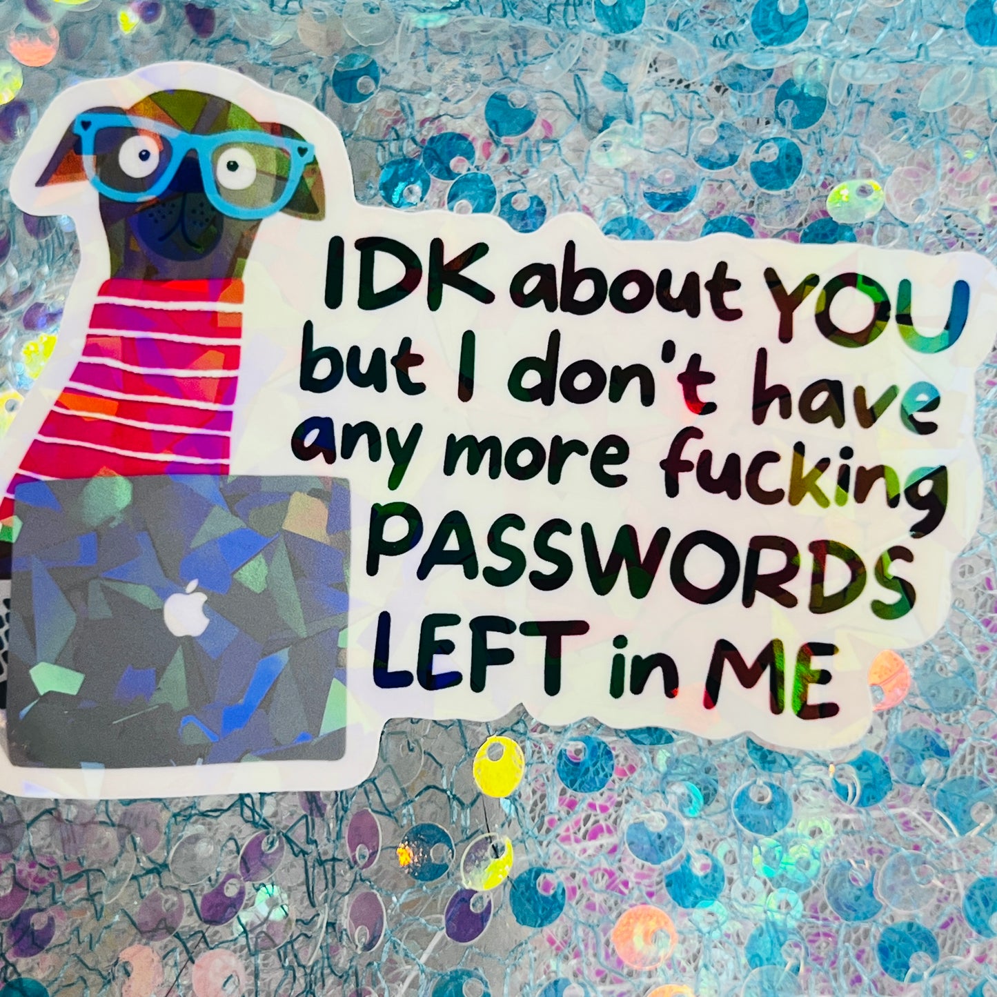 IDK About You But I’m Out of Passwords Funny Holographic Sticker