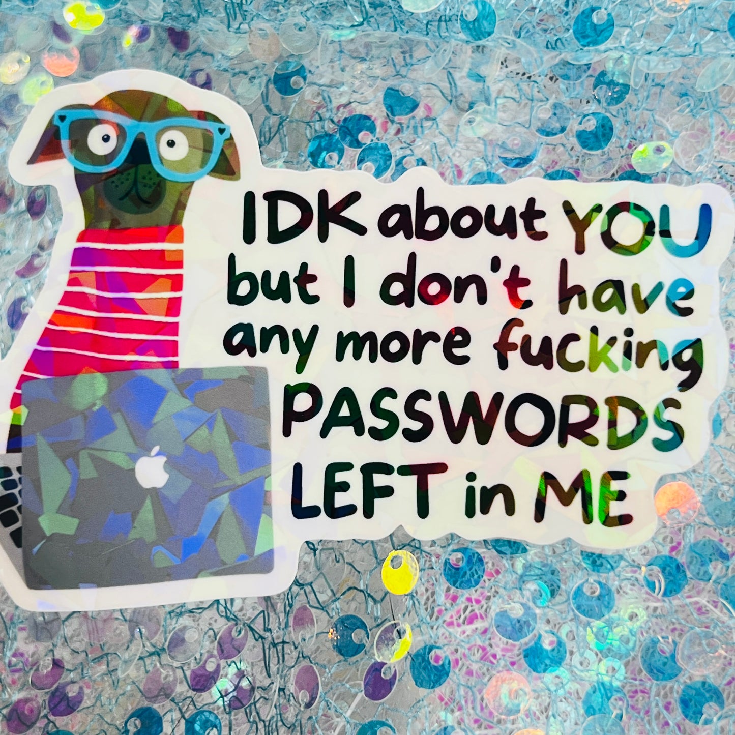 IDK About You But I’m Out of Passwords Funny Holographic Sticker