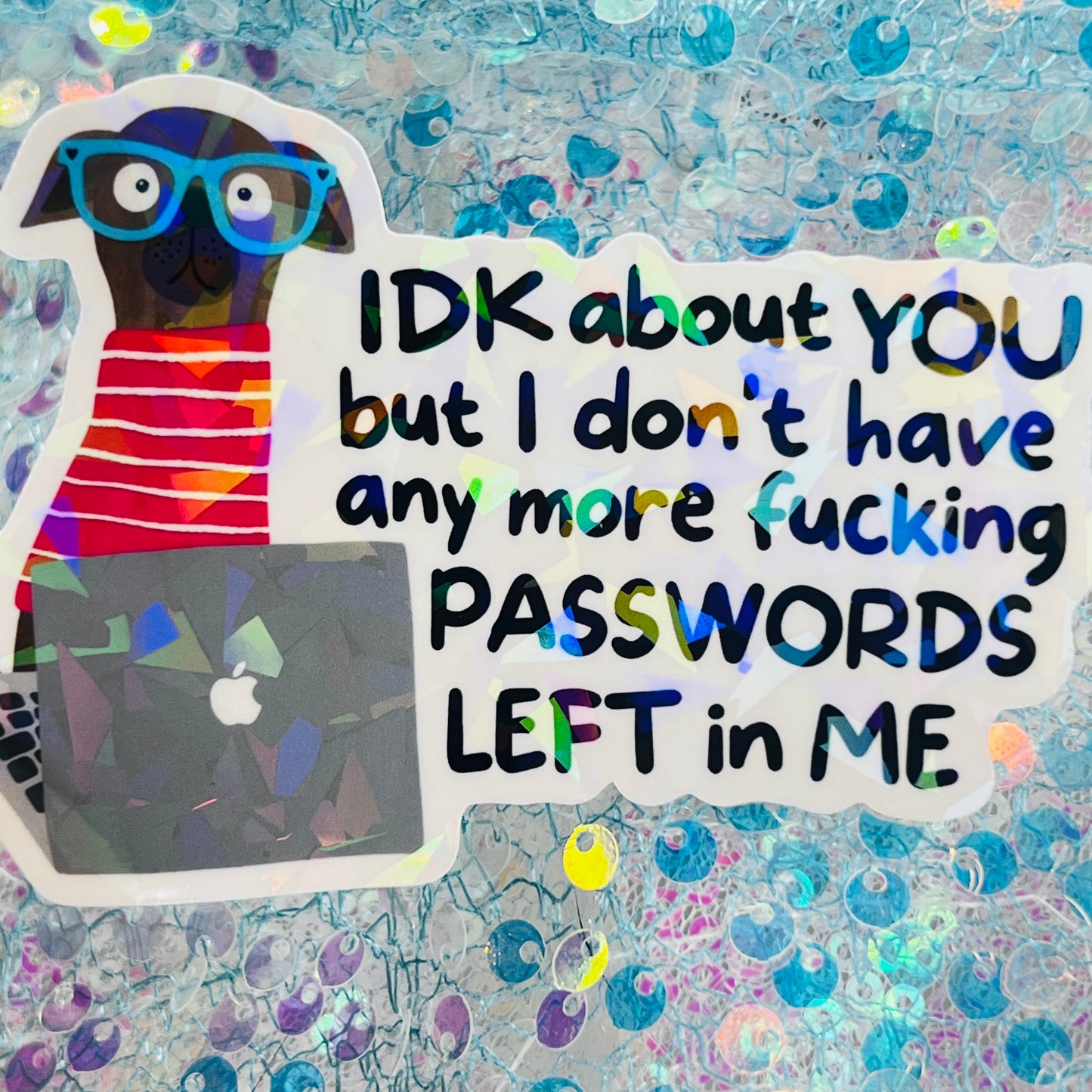 IDK About You But I’m Out of Passwords Funny Holographic Sticker