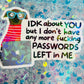 IDK About You But I’m Out of Passwords Funny Holographic Sticker