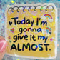 Today I’m Gonna Give It My Almost Holographic Sticker