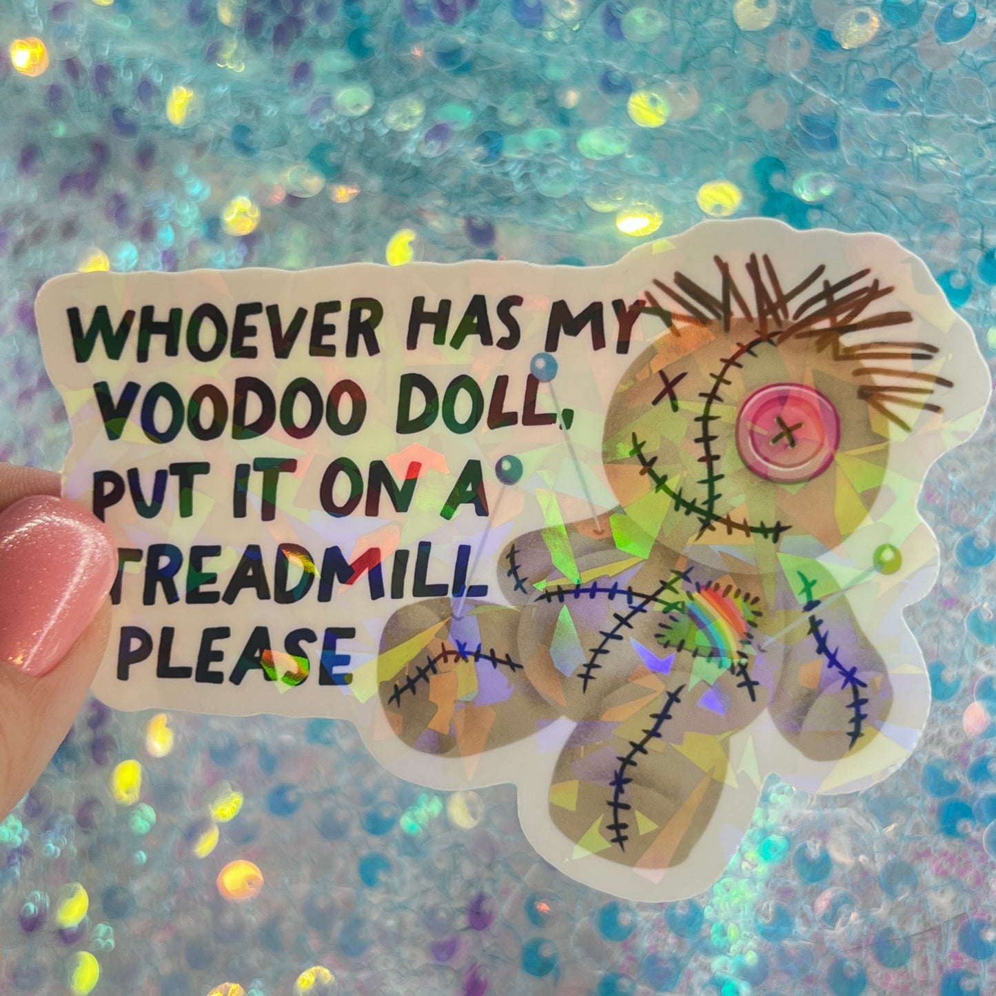 Whoever Has My Voodoo Doll Put On a Treadmill Please Holographic Sticker