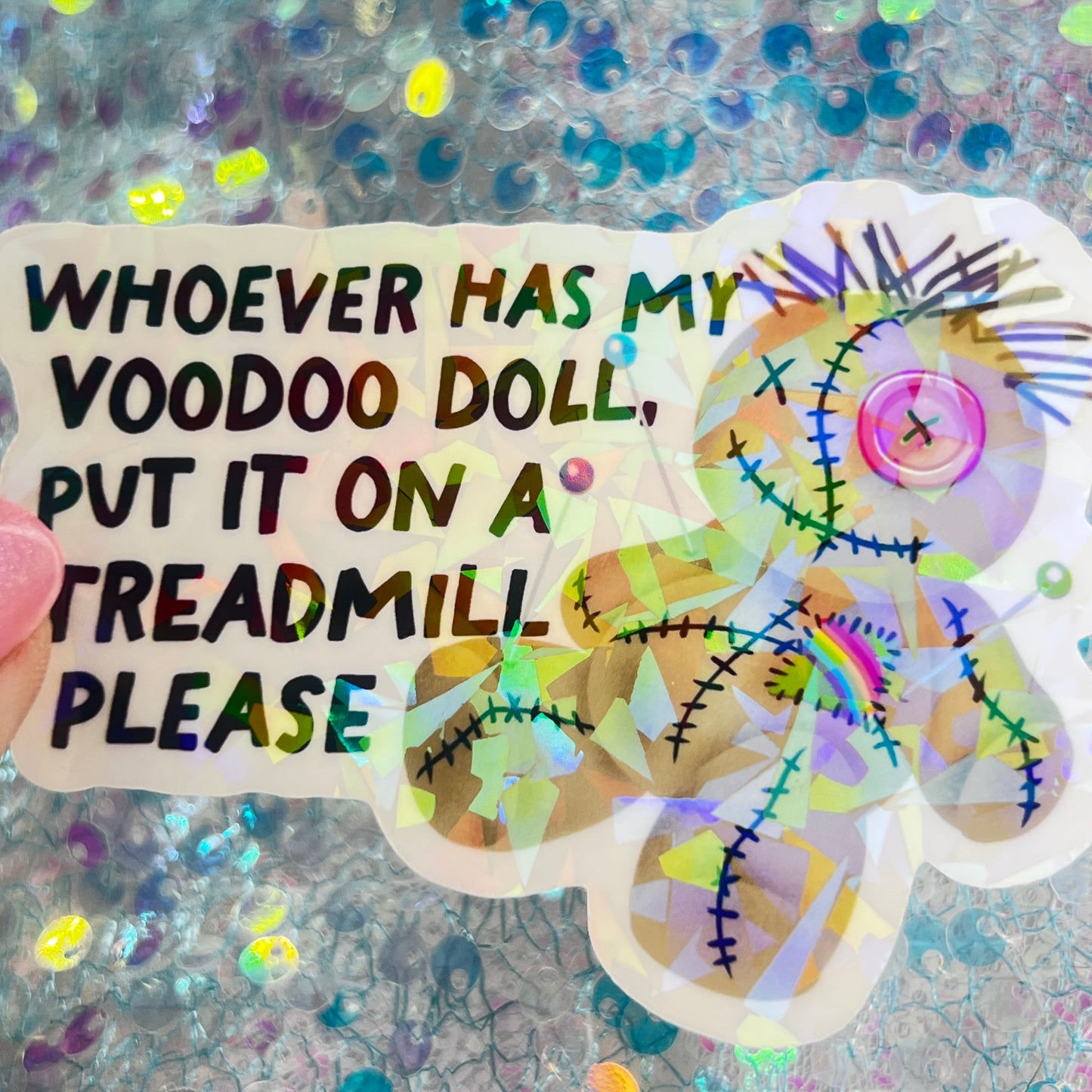 Whoever Has My Voodoo Doll Put On a Treadmill Please Holographic Sticker