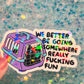 We Better Be Going Somewhere Really Fucking Fun Cat Carrier Sticker