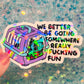 We Better Be Going Somewhere Really Fucking Fun Cat Carrier Sticker