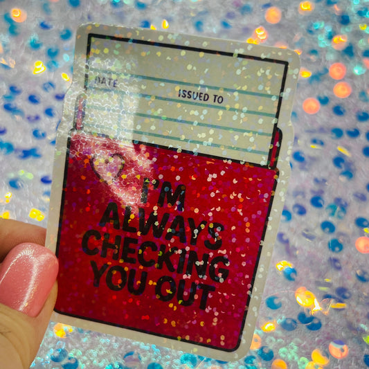 I’m Always Checking You Out Holographic Book Lover Sticker