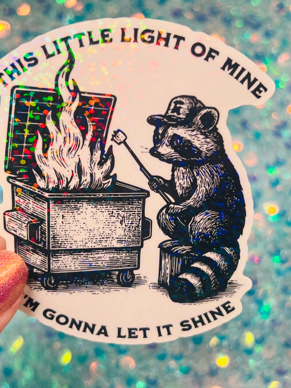 This Little Light of Mine Raccoon Dumpster Fire Holographic Sticker