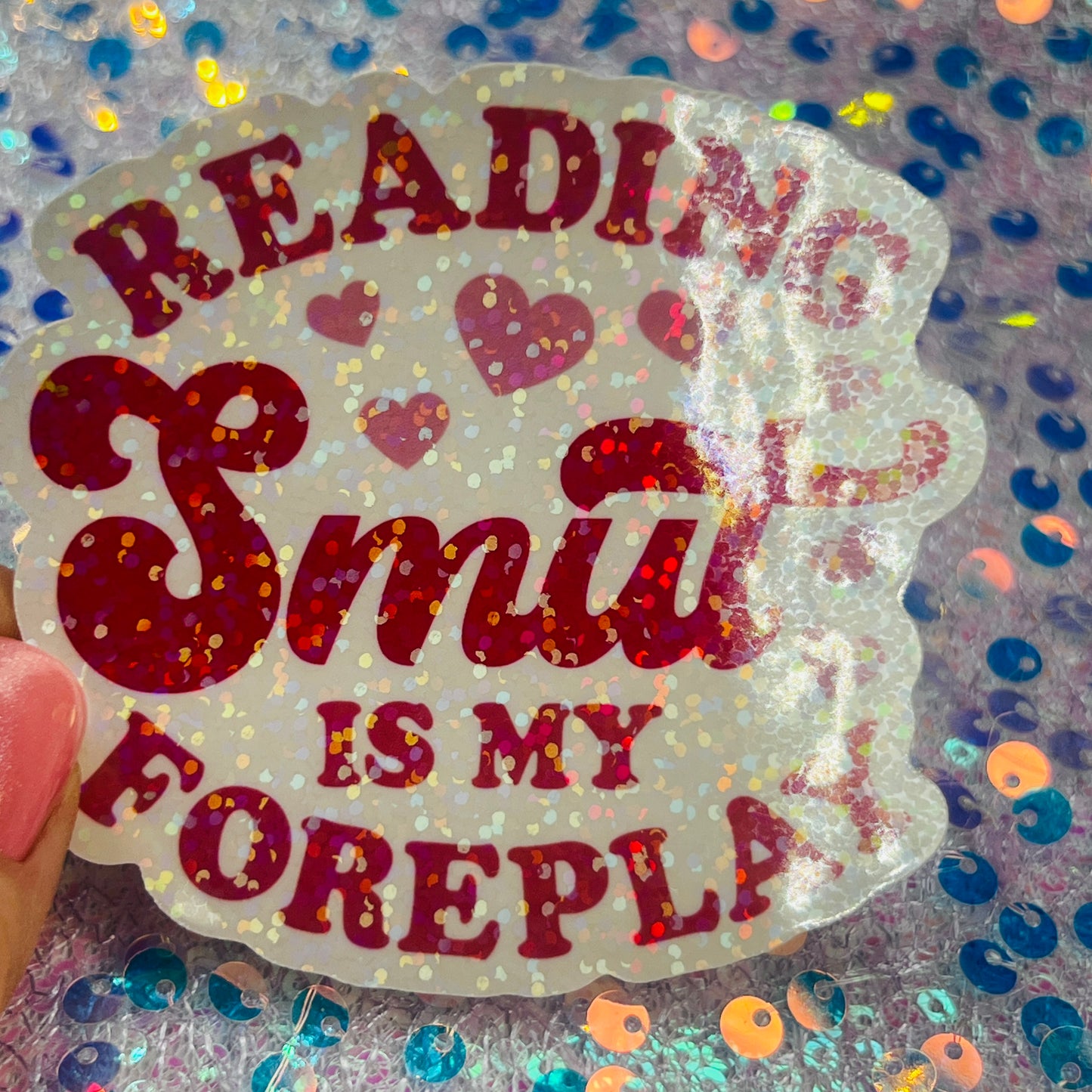 Reading Smut Is My Foreplay Holographic Book Lover Sticker