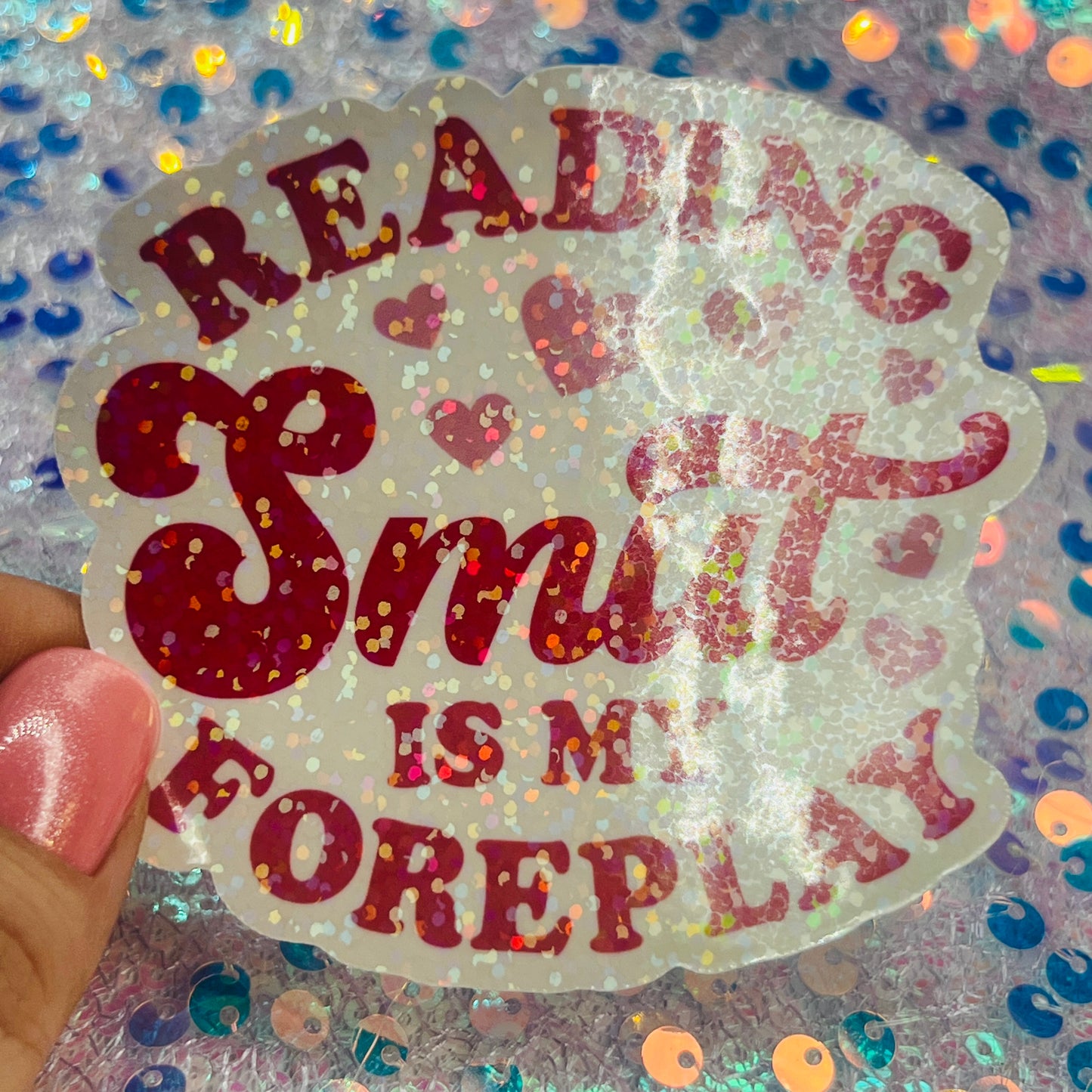 Reading Smut Is My Foreplay Holographic Book Lover Sticker