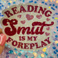 Reading Smut Is My Foreplay Holographic Book Lover Sticker