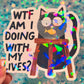 WTF Am I Doing With My Lives Cat Holographic Sticker