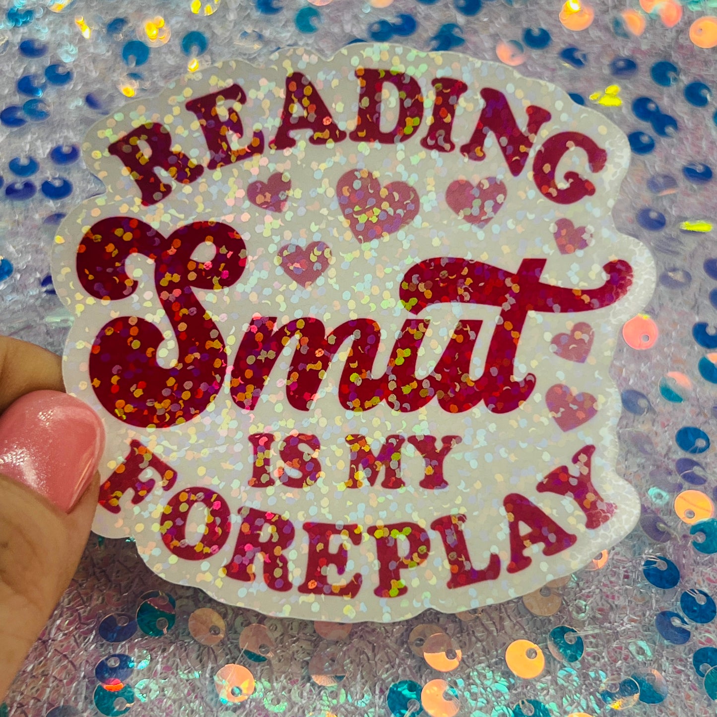 Reading Smut Is My Foreplay Holographic Book Lover Sticker