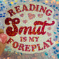 Reading Smut Is My Foreplay Holographic Book Lover Sticker