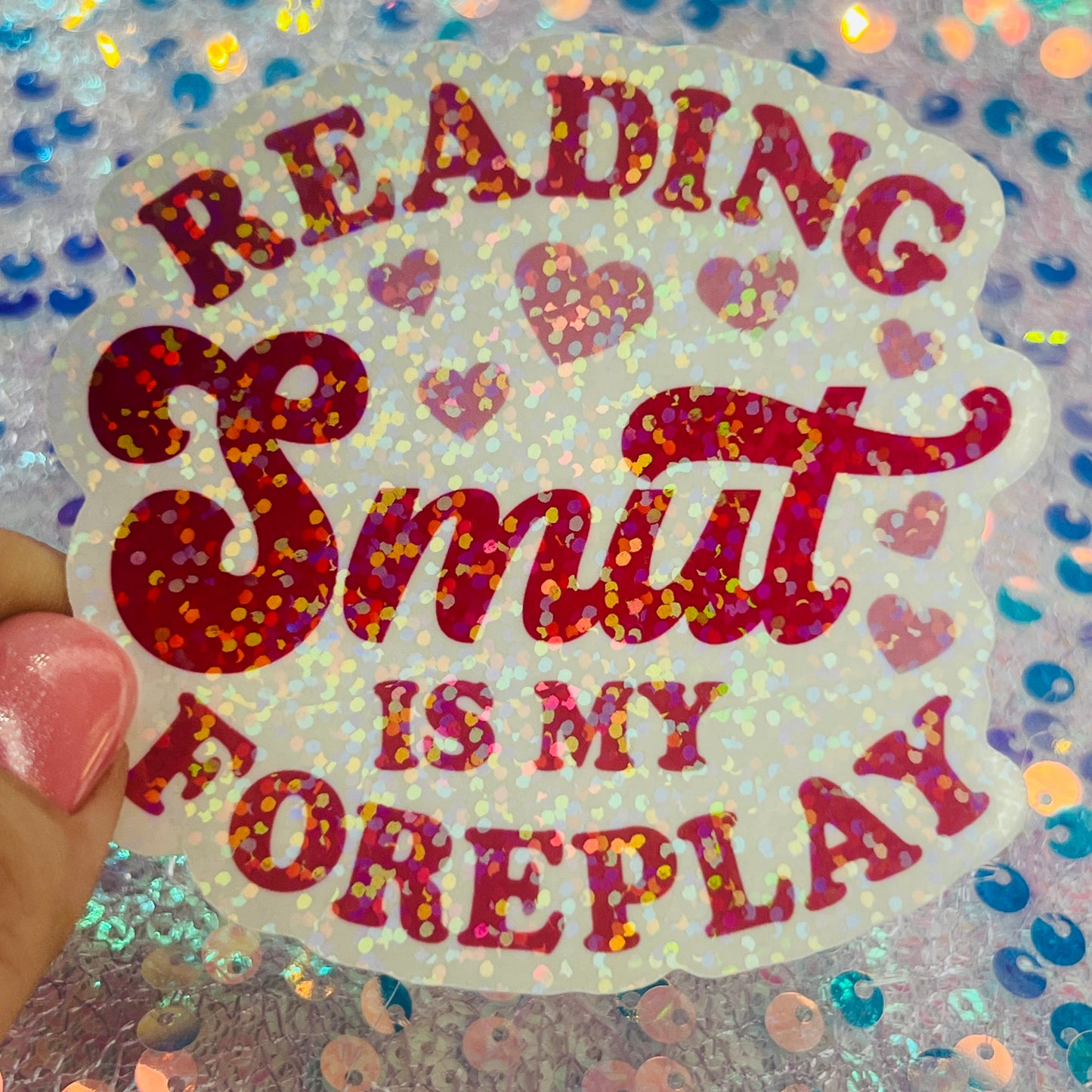Reading Smut Is My Foreplay Holographic Book Lover Sticker