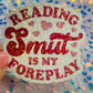 Reading Smut Is My Foreplay Holographic Book Lover Sticker