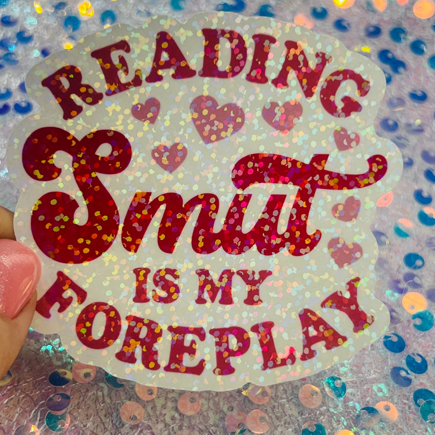 Reading Smut Is My Foreplay Holographic Book Lover Sticker