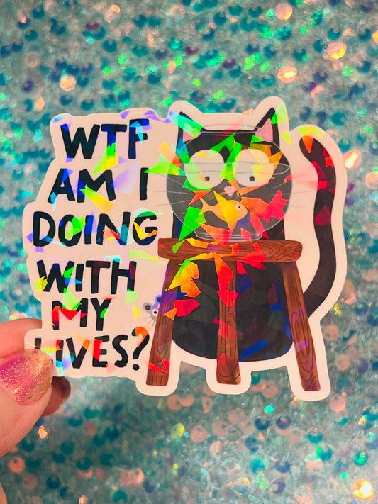 WTF Am I Doing With My Lives Cat Holographic Sticker