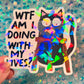 WTF Am I Doing With My Lives Cat Holographic Sticker