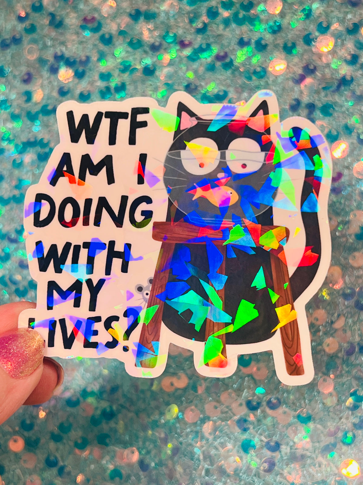 WTF Am I Doing With My Lives Cat Holographic Sticker