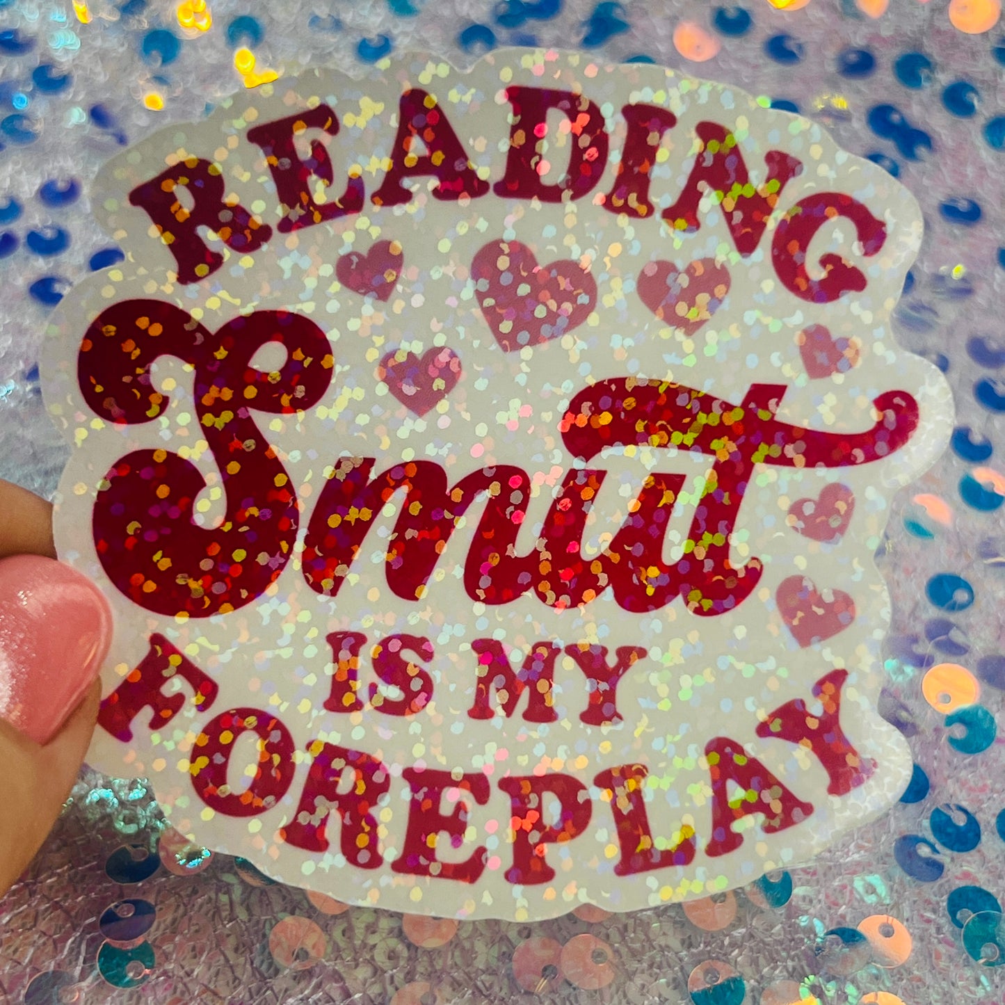 Reading Smut Is My Foreplay Holographic Book Lover Sticker