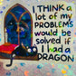 I Think a Lot of My Problems Would Be Solved If I Had a Dragon Holographic Sticker