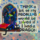 I Think a Lot of My Problems Would Be Solved If I Had a Dragon Holographic Sticker