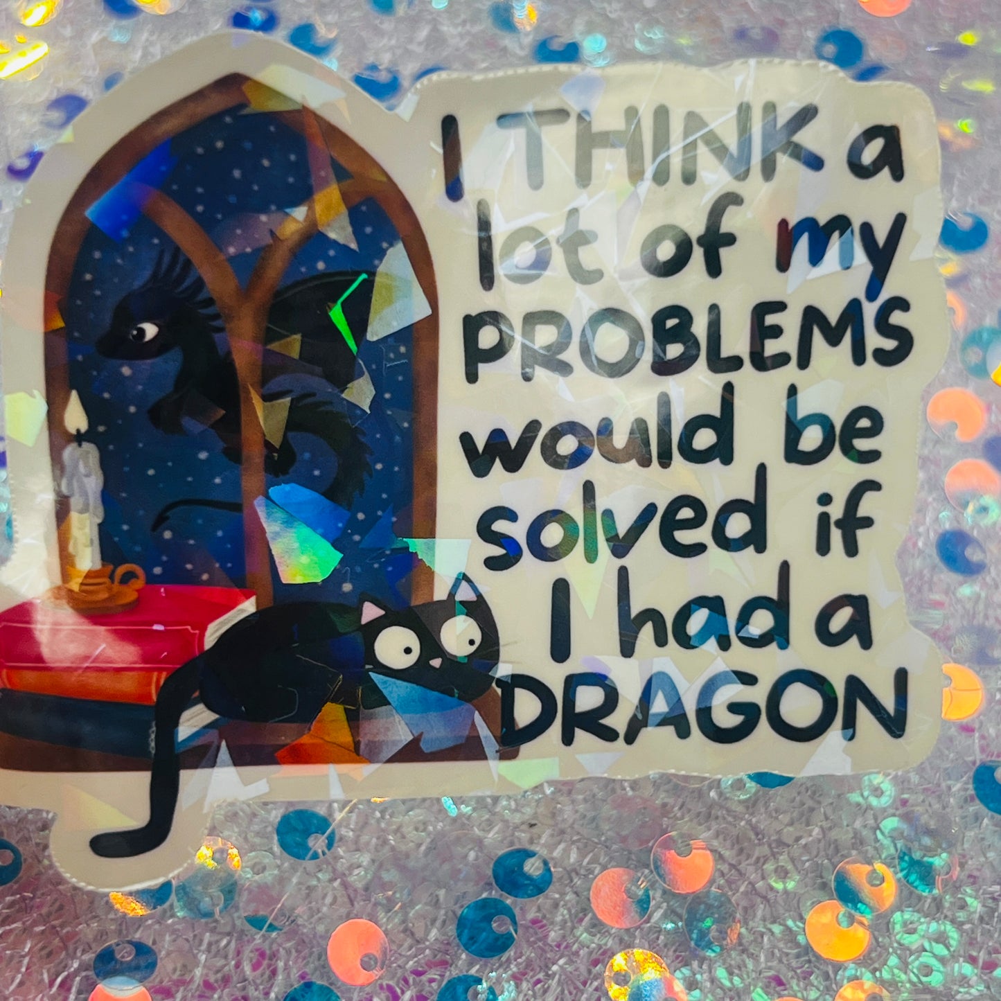 I Think a Lot of My Problems Would Be Solved If I Had a Dragon Holographic Sticker