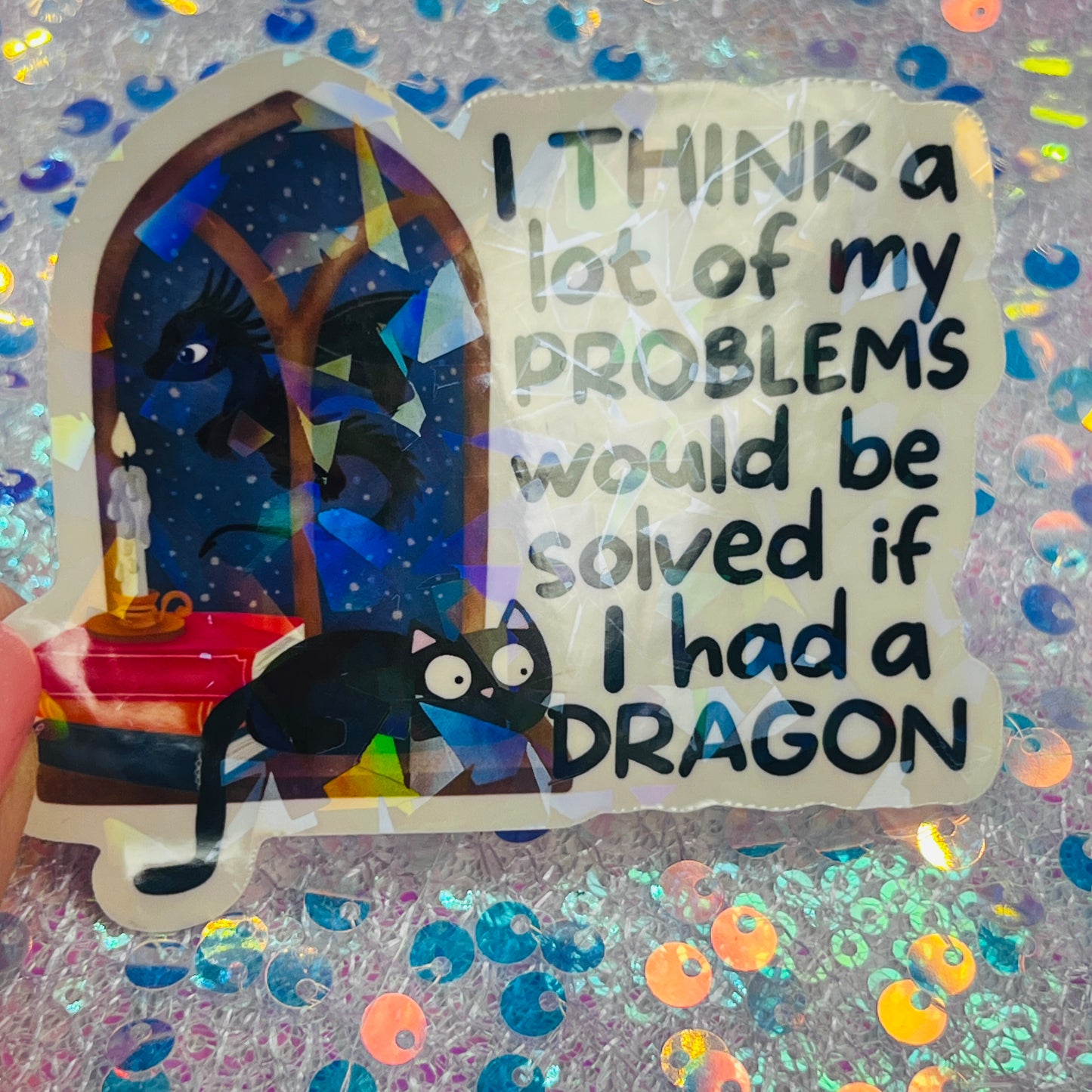 I Think a Lot of My Problems Would Be Solved If I Had a Dragon Holographic Sticker