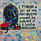 I Think a Lot of My Problems Would Be Solved If I Had a Dragon Holographic Sticker