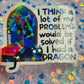 I Think a Lot of My Problems Would Be Solved If I Had a Dragon Holographic Sticker
