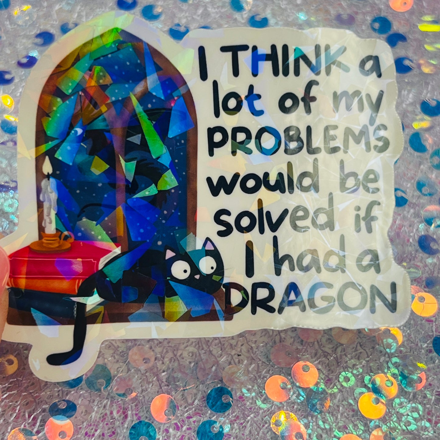 I Think a Lot of My Problems Would Be Solved If I Had a Dragon Holographic Sticker